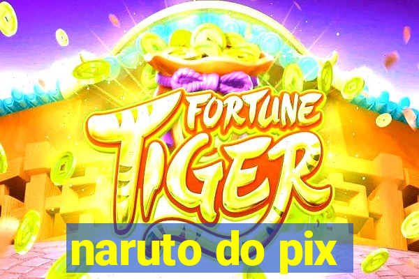 naruto do pix